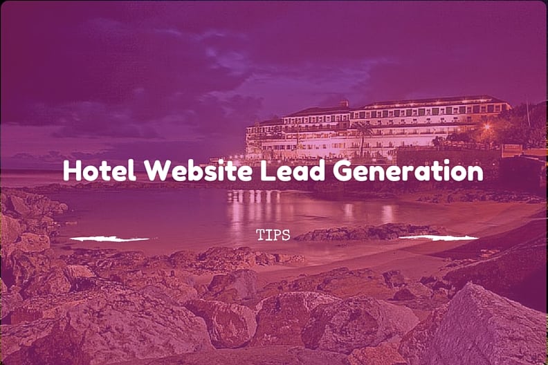 5 Ways To Increase Online Lead Generation For Hotel sites Pixelmattic