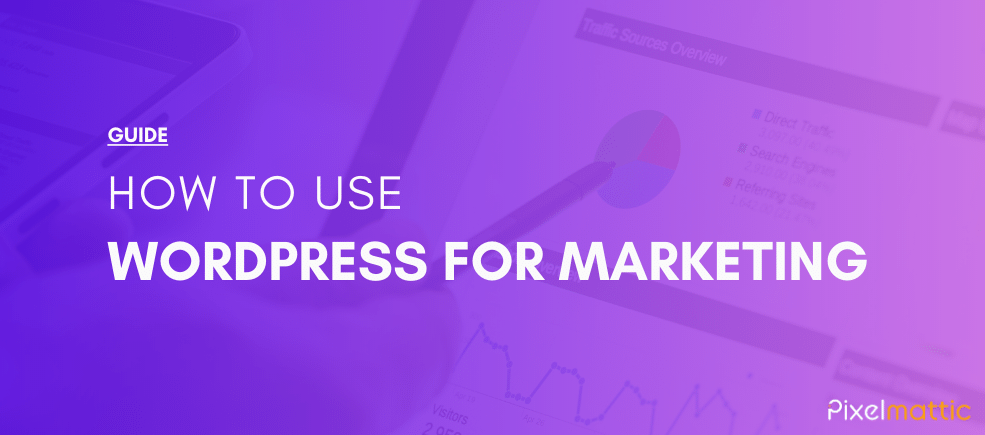 How to use WordPress for Marketing - Pixelmattic Guide